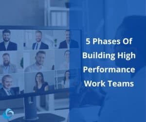 5 Phases Of Building High Performance Work Teams 1 1